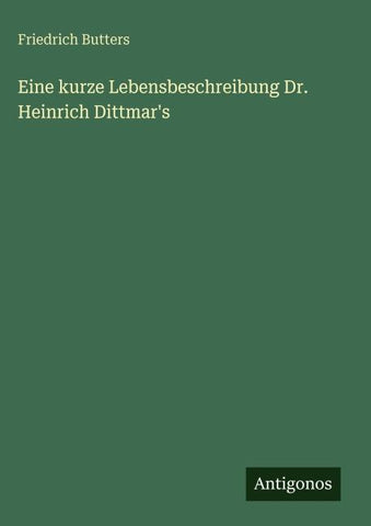 Eine kurze Lebensbeschreibung Dr. Heinrich Dittmar's