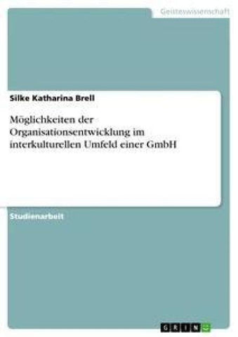 Möglichkeiten der Organisationsentwicklung im interkulturellen Umfeld einer GmbH