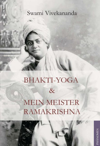 Bhakti Yoga und Mein Meister Ramakrishna