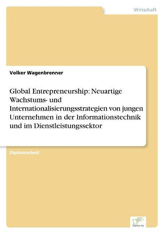 Global Entrepreneurship: Neuartige Wachstums- und Internationalisierungsstrategien von jungen Unternehmen in der Informationstechnik und im Dienstleistungssektor