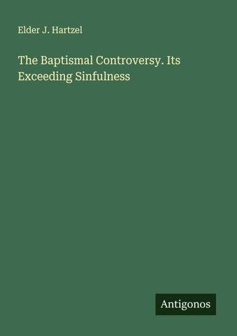 The Baptismal Controversy. Its Exceeding Sinfulness