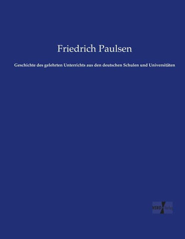 Geschichte des gelehrten Unterrichts aus den deutschen Schulen und Universitäten