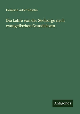Die Lehre von der Seelsorge nach evangelischen Grundsätzen