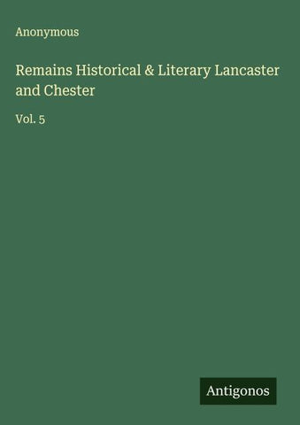 Remains Historical & Literary Lancaster and Chester