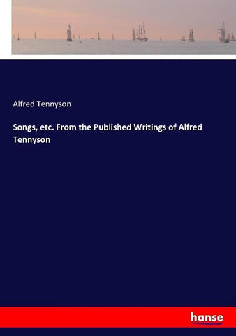 Songs, etc. From the Published Writings of Alfred Tennyson