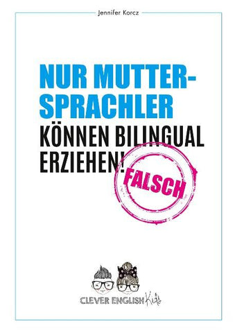 Nur Muttersprachler können Bilingual erziehen - Falsch