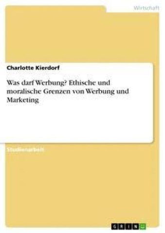 Was darf Werbung? Ethische und moralische Grenzen von Werbung und Marketing