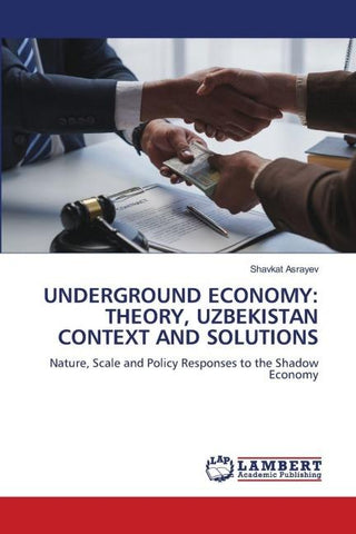 UNDERGROUND ECONOMY: THEORY, UZBEKISTAN CONTEXT AND SOLUTIONS