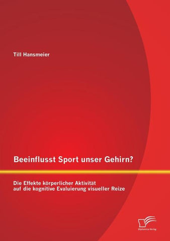 Beeinflusst Sport unser Gehirn? Die Effekte körperlicher Aktivität auf die kognitive Evaluierung visueller Reize