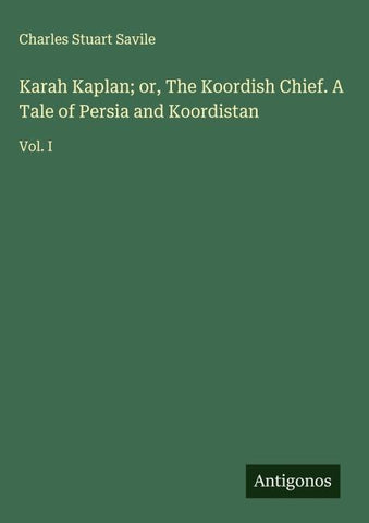 Karah Kaplan; or, The Koordish Chief. A Tale of Persia and Koordistan