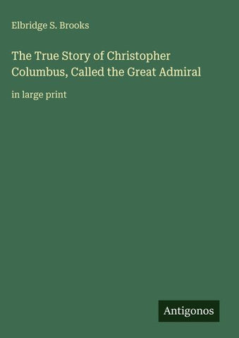 The True Story of Christopher Columbus, Called the Great Admiral