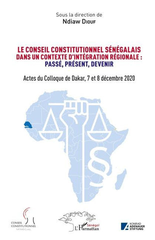 Le conseil constitutionnel sénégalais dans un contexte d'intégration régionale: Passé, Présent, Devenir.