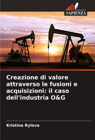 Creazione di valore attraverso le fusioni e acquisizioni: il caso dell'industria O&G
