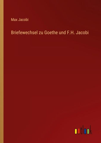 Briefewechsel zu Goethe und F.H. Jacobi