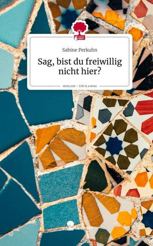 Sag, bist du freiwillig nicht hier?. Life is a Story - story.one
