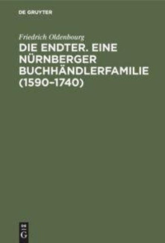 Die Endter. Eine Nürnberger Buchhändlerfamilie (1590–1740)