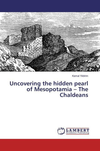 Uncovering the hidden pearl of Mesopotamia - The Chaldeans