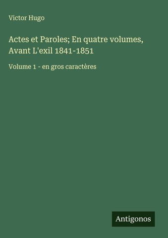 Actes et Paroles; En quatre volumes, Avant L'exil 1841-1851