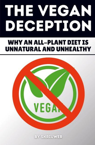 The Vegan Deception: Why an All-Plant Diet is Unnatural and Unhealthy
