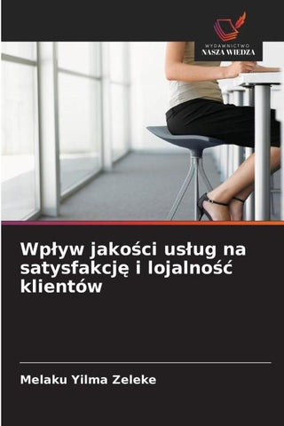 Wp¿yw jako¿ci us¿ug na satysfakcj¿ i lojalno¿¿ klientów