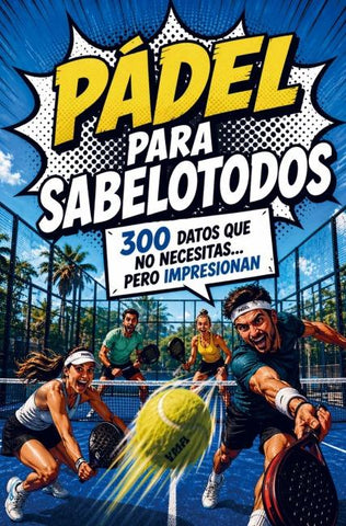 Pádel para Sabelotodos - 300 datos que no necesitas... pero impresionan