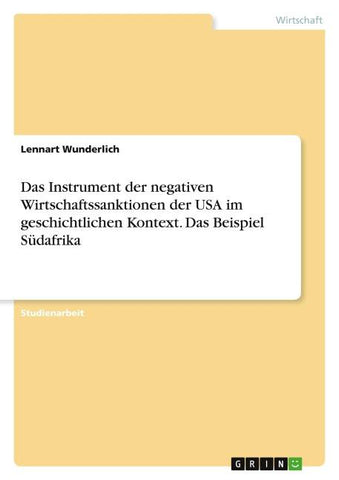 Das Instrument der negativen Wirtschaftssanktionen der USA im geschichtlichen Kontext. Das Beispiel Südafrika