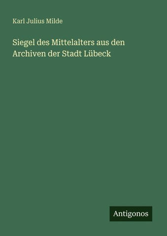 Siegel des Mittelalters aus den Archiven der Stadt Lübeck