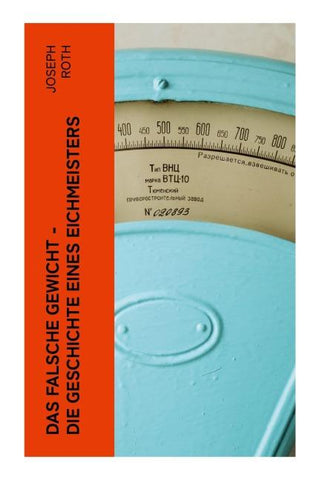 Das falsche Gewicht - Die Geschichte eines Eichmeisters