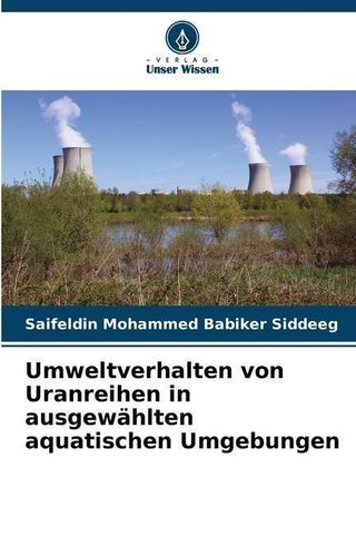 Umweltverhalten von Uranreihen in ausgewählten aquatischen Umgebungen
