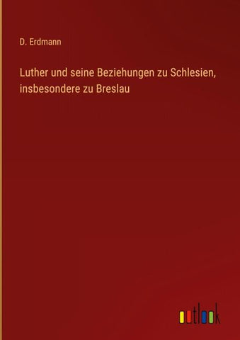 Luther und seine Beziehungen zu Schlesien, insbesondere zu Breslau