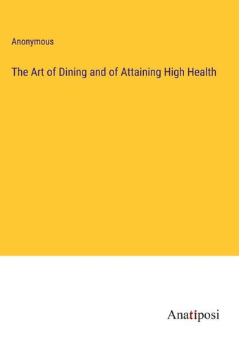 The Art of Dining and of Attaining High Health
