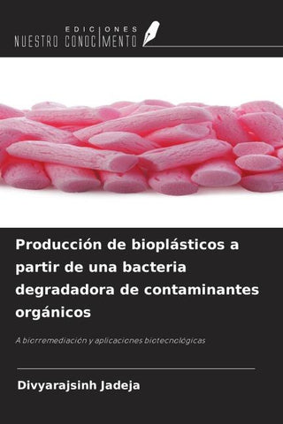 Producción de bioplásticos a partir de una bacteria degradadora de contaminantes orgánicos