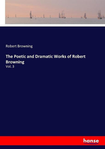 The Poetic and Dramatic Works of Robert Browning