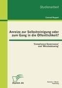 Anreize zur Selbstreinigung oder zum Gang in die Öffentlichkeit?: 'Compliance Governance' und 'Whistleblowing'
