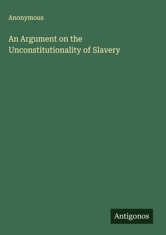 An Argument on the Unconstitutionality of Slavery