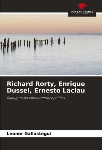 Richard Rorty, Enrique Dussel, Ernesto Laclau