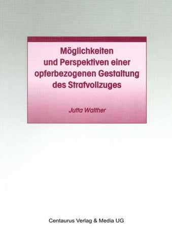 Möglichkeiten und Perspektiven einer opferbezogenen Gestaltung des Strafvollzuges