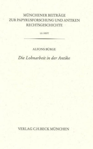 Münchener Beiträge zur Papyrusforschung und antiken Rechtsgeschichte / Münchener Beiträge zur Papyrusforschung Heft 121: Die Lohnarbeit in der Antike