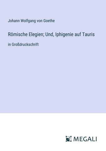 Römische Elegien; Und, Iphigenie auf Tauris