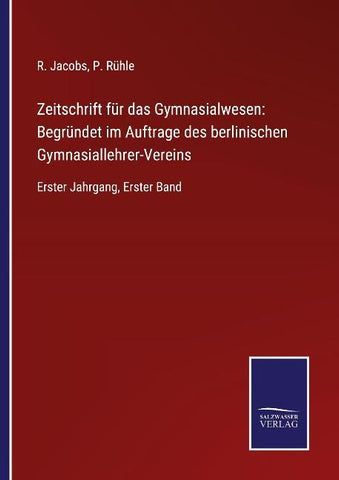 Zeitschrift für das Gymnasialwesen: Begründet im Auftrage des berlinischen Gymnasiallehrer-Vereins
