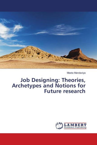 Job Designing: Theories, Archetypes and Notions for Future research