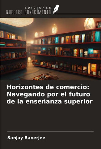 Horizontes de comercio: Navegando por el futuro de la enseñanza superior
