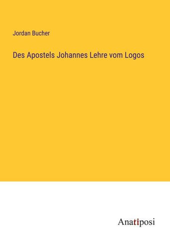 Des Apostels Johannes Lehre vom Logos