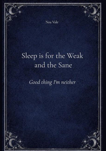 Sleep is for the Weak and the Sane
