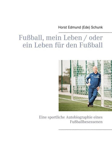 Fußball, mein Leben / oder ein Leben für den Fußball