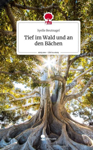 Tief im Wald und an den Bächen. Life is a Story - story.one