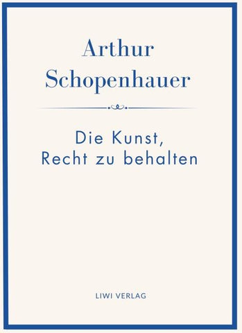 Arthur Schopenhauer: Die Kunst, Recht zu behalten. Neuausgabe.