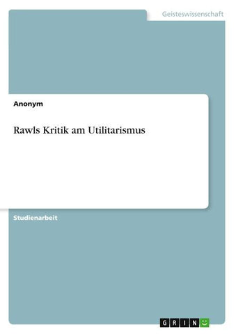 Rawls Kritik am Utilitarismus