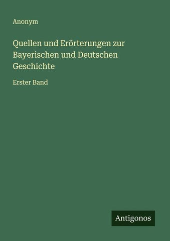 Quellen und Erörterungen zur Bayerischen und Deutschen Geschichte