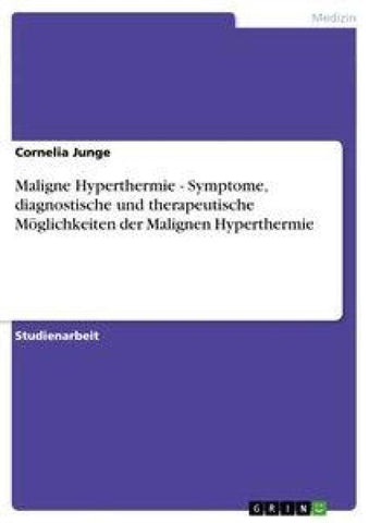 Maligne Hyperthermie  -  Symptome, diagnostische und therapeutische Möglichkeiten der Malignen Hyperthermie